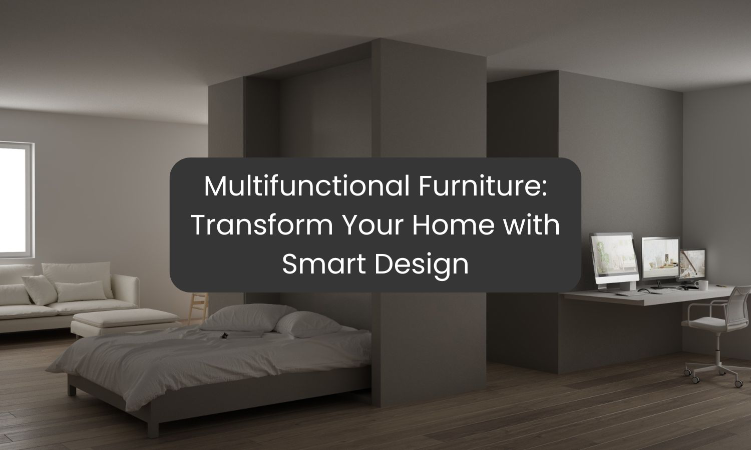 Multifunctional Furniture: Transform Your Home with Smart Design